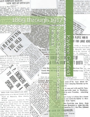 News Clippings from Montello, Nevada: 1869 through 1917 by Canfield, Kaylene