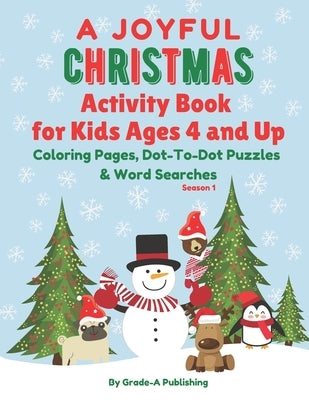 A JOYFUL CHRISTMAS ACTIVITY BOOK FOR KIDS AGES 4 AND UP, Season 1: Coloring Pages, Dot-To-Dot Puzzles, and Word Searches by Publishing, Grade-A