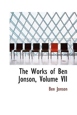 The Works of Ben Jonson, Volume VII by Jonson, Ben