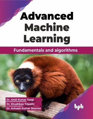 Advanced Machine Learning: Fundamentals and algorithms (English Edition) by Kumar Tyagi, Amit