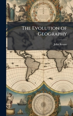 The Evolution of Geography by Keane, John