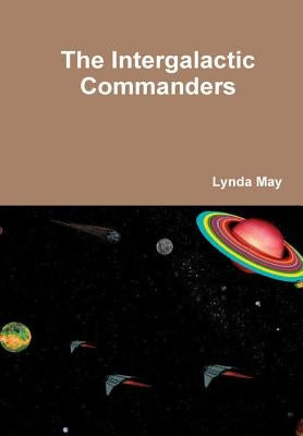 The Intergalactic Commanders by May, Lynda