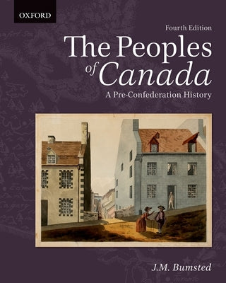 The Peoples of Canada: A Pre-Confederation History by Bumsted, J. M.