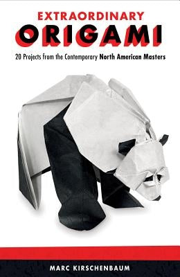 Extraordinary Origami: 20 Projects from Contemporary North American Masters by Kirschenbaum, Marc