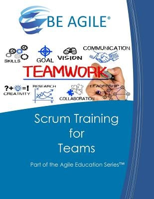 Scrum Training for Teams: Part of the Agile Education Series by Tousignant, Dan