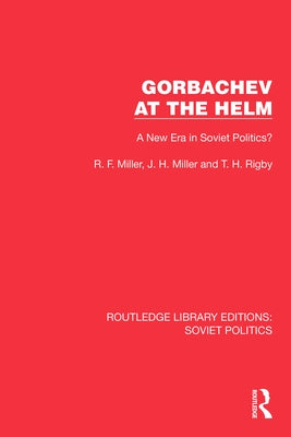 Gorbachev at the Helm: A New Era in Soviet Politics? by Miller, R. F.