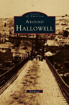 Around Hallowell by Briggs, Bob