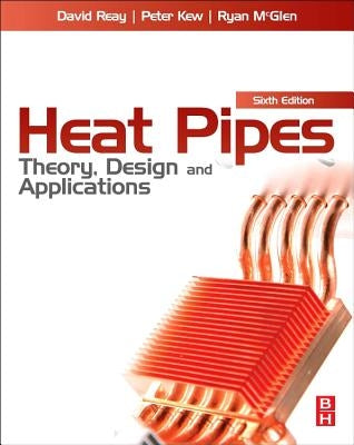 Heat Pipes: Theory, Design and Applications by Reay, David