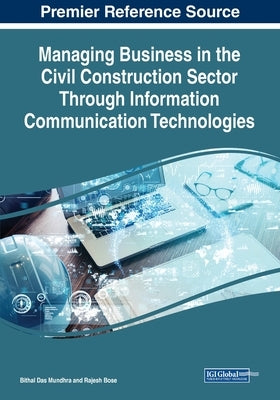 Managing Business in the Civil Construction Sector Through Information Communication Technologies by Mundhra, Bithal Das
