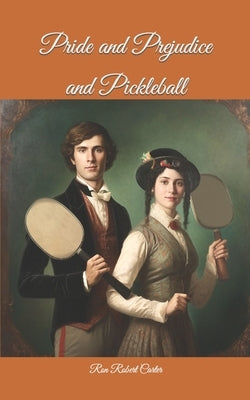 Pride and Prejudice and Pickleball by Carter, Ron