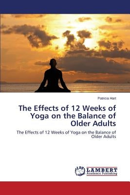 The Effects of 12 Weeks of Yoga on the Balance of Older Adults by Hart Patricia