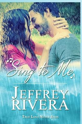 Sing to Me by Rivera, Jeffrey