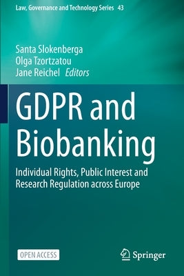 GDPR and Biobanking: Individual Rights, Public Interest and Research Regulation across Europe by Slokenberga, Santa
