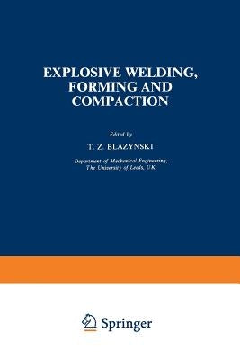 Explosive Welding, Forming and Compaction by Blazynski, T. Z.