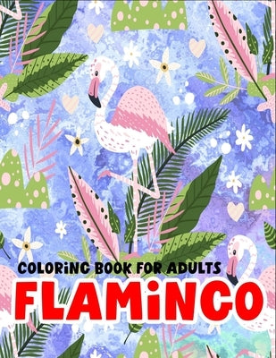 Flamingo coloring book for adults: 50 Stress Relieving Flamingo Designs by Lax, Flexi