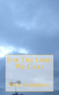 For The Lord We Care by Kostadinov, Petar