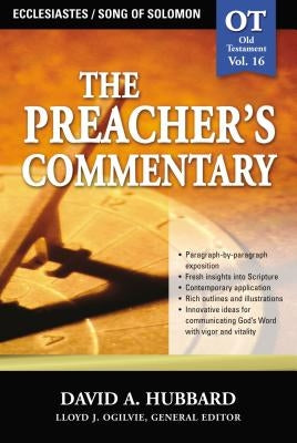 The Preacher's Commentary - Vol. 16: Ecclesiastes / Song of Solomon: 16 by Hubbard, David A.
