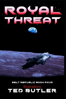 Royal Threat: Book 4 of the Belt Republic illustrated by the author by Butler, Ted