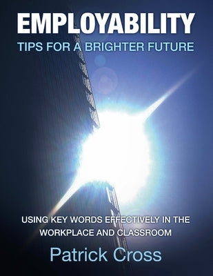 Employability: Tips for a Brighter Future by Cross, Patrick Richard