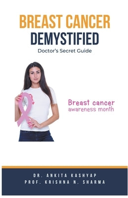 Breast Cancer Demystified Doctors Secret Guide by Kashyap, Ankita