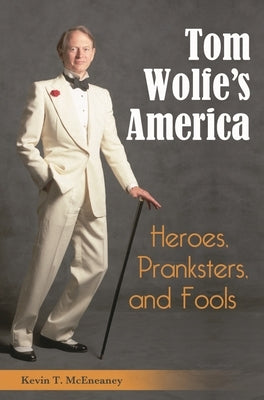 Tom Wolfe's America: Heroes, Pranksters, and Fools by McEneaney, Kevin