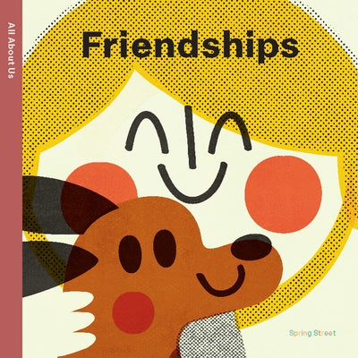 Spring Street All about Us: Friendships by Boxer Books