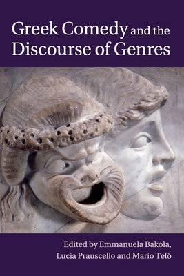 Greek Comedy and the Discourse of Genres by Bakola, Emmanuela