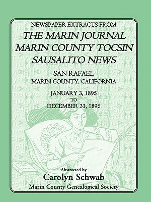 Newspaper Extracts from the Marin County Journal, Sausalito News, Marin County Tocsin, San Rafael, Marin County, California: January 3, 1895 to Decemb by Marin County Genealogical Society, Count