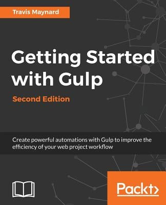 Getting Started with Gulp: Second Edition by Maynard, Travis