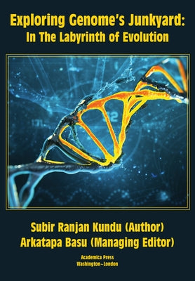 Exploring Genome's Junkyard: In the Labyrinth of Evolution by Kundu, Subir Ranjan