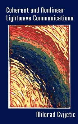 Coherent and Nonlinear LightWave Commun by Cvijetic, Milorad
