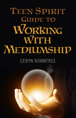 Teen Spirit Guide to Working with Mediumship by Rowntree, Ceryn