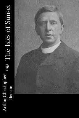 The Isles of Sunset by Benson, Arthur Christopher