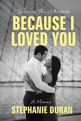 Because I Loved You: Surviving The Unthinkable by Duran, Stephanie