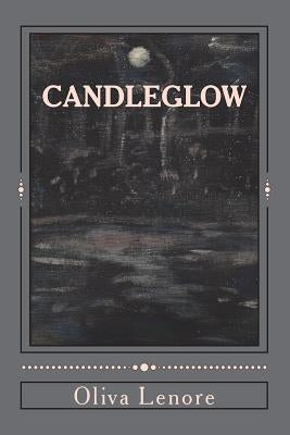 Candleglow: A Collection of Poems, Short Stories and Paintings by Lenore, Oliva