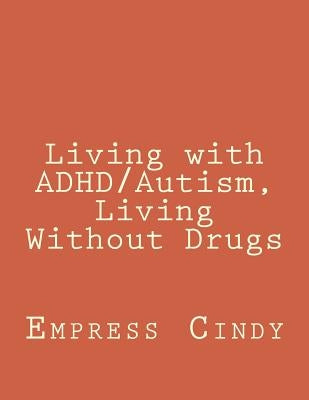 Living with ADHD/Autism, Living Without Drugs by Cindy, Empress