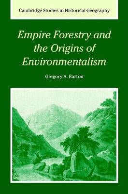 Empire Forestry and the Origins of Environmentalism by Barton, Gregory Allen