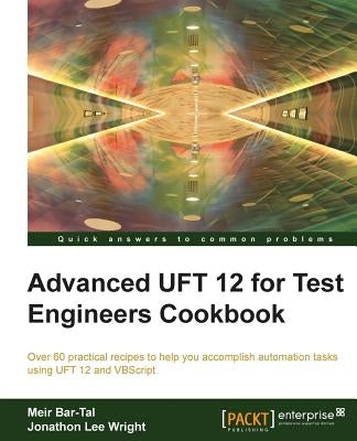 Advanced UFT 12 for Test Engineers Cookbook by Bar-Tal, Meir