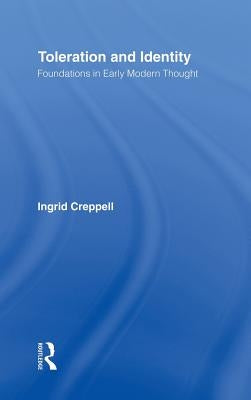 Toleration and Identity: Foundations in Early Modern Thought by Creppell, Ingrid