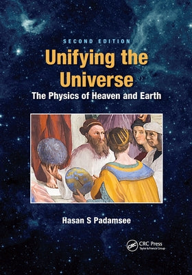 Unifying the Universe: The Physics of Heaven and Earth by Padamsee, Hasan S.
