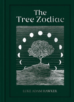 The Tree Zodiac: 13 Trees for 13 Moons: Which Tree Are You? by Hawker, Luke Adam