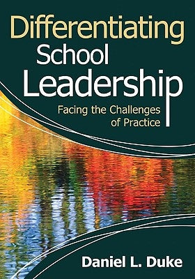 Differentiating School Leadership: Facing the Challenges of Practice by Duke, Daniel L.