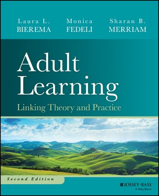 Adult Learning: Linking Theory and Practice by Bierema, Laura L.