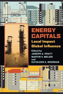 Energy Capitals: Local Impact, Global Influence by Pratt, Joseph
