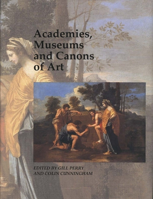 Academies, Museums and Canons of Art by Perry, Gill