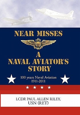 Near Misses: A Naval Aviator's Story by Riley, Usn (Ret) Lcdr Paul Allen