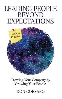 Leading People Beyond Expectations: Growing Your Company by Growing Your People by Corsaro, Don