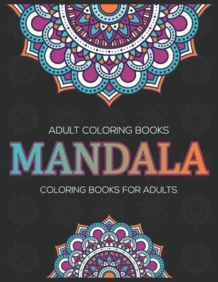 Adult Coloring Books: Mandala Coloring Books For Adults: Stress Relieving Mandala Designs by A. Dunlap, Eileen