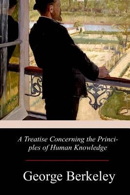 A Treatise Concerning the Principles of Human Knowledge by Berkeley, George