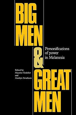Big Men and Great Men: Personifications of Power in Melanesia by Godelier, Maurice